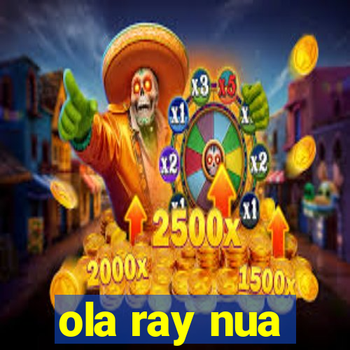ola ray nua